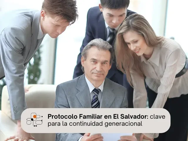 Protocolo Familiar en El Salvador: clave para la continuidad generacional