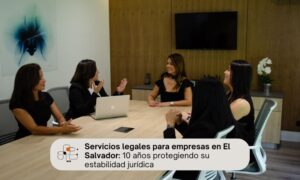 10 años brindando servicios legales para empresas en El Salvador